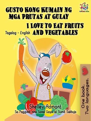 cover image of Gusto Kong Kumain ng mga Prutas at Gulay / I Love to Eat Fruits and Vegetables (Tagalog English Bilingual Editions)